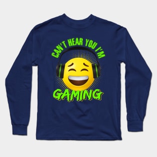 Can't hear you I'm gaming Long Sleeve T-Shirt